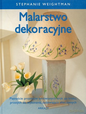 Malarstwo Dekoracyjne - Stephanie Weightman [KSIĄŻKA]