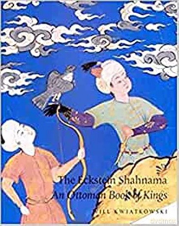 ECKSTEIN SHAHNAMA: An Ottoman Book of Kings - W. Kwiatkowski [KSIĄŻKA]