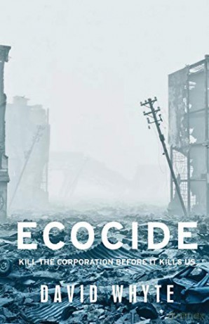 Ecocide: Kill the Corporation Before it Kills Us Manchester University Press - David Whyte [KSIĄŻKA]