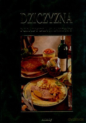 Dziczyzna Porady Dla Smakoszy [KSIĄŻKA]