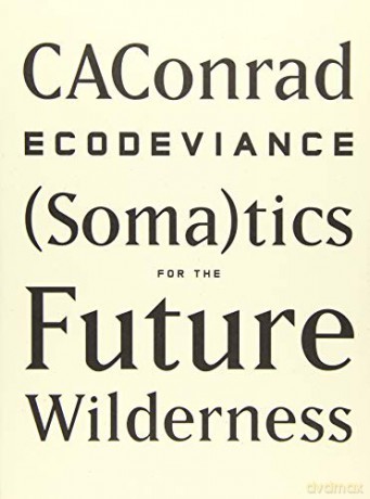 ECODEVIANCE: Somatics for the Future Wilderness - CAConrad [KSIĄŻKA]