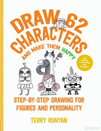 Draw 62 Characters And Make Them Happy: Step-By-Step Drawing For Figures And Personality - For Artists, Cartoonists, And Doodlers (5) - Terry Runyan [KSIĄŻKA]