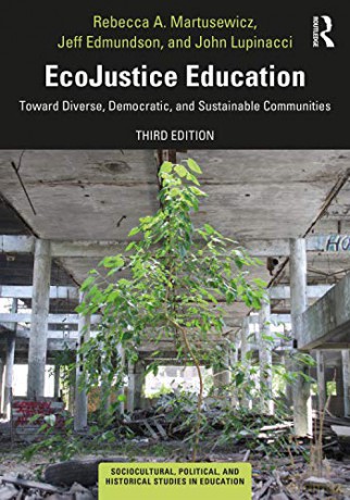 EcoJustice Education: Toward Diverse, Democratic, and Sustainable Communities Sociocultural, Political, and Historical Studies in Education - Rebecca A. Martusewicz [KSIĄŻKA]