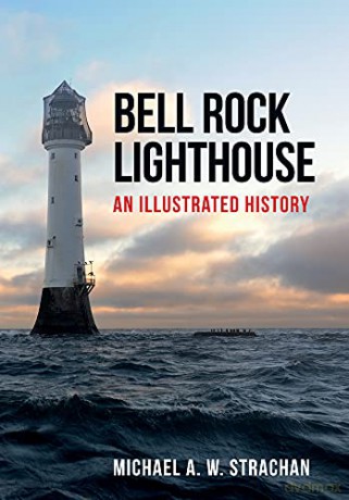 Bell Rock Lighthouse: An Illustrated History - Michael A. W. Strachan [KSIĄŻKA]