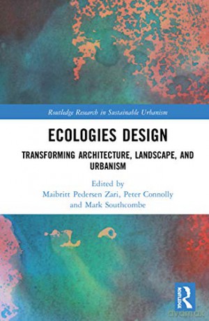 Ecologies Design: Transforming Architecture, Landscape, and Urbanism Routledge Research in Sustainable Urbanism - Maibritt Pedersen Zari [KSIĄŻKA]