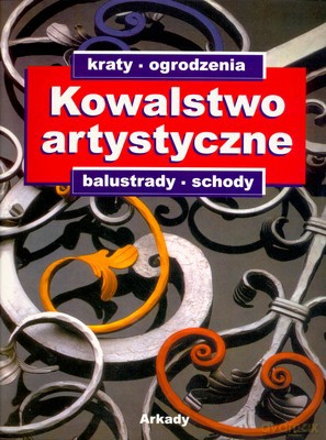 Kowalstwo Artystyczne Kraty Ogrodzenia Balustrady Schody [KSIĄŻKA]
