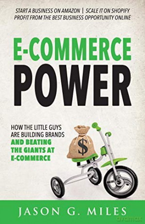 E-Commerce Power: How the Little Guys are Building Brands and Beating the Giants at E-Commerce - Jason G. Miles [KSIĄŻKA]