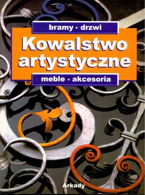 Kowalstwo Artystyczne Bramy Drzwi Meble Akcesoria [KSIĄŻKA]