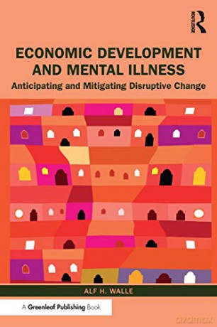 Economic Development and Mental Illness: Anticipating and Mitigating Disruptive Change - Alf H. Walle [KSIĄŻKA]