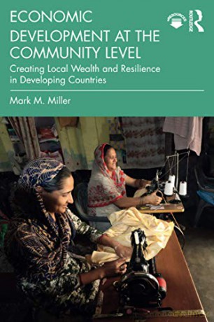 Economic Development at the Community Level: Creating Local Wealth and Resilience in Developing Countries - Mark Miller [KSIĄŻKA]