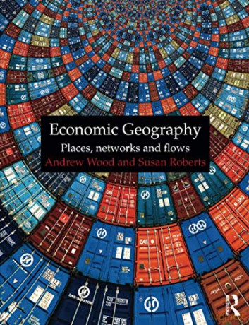 Economic Geography: Places, Networks and Flows - Andrew Wood [KSIĄŻKA]