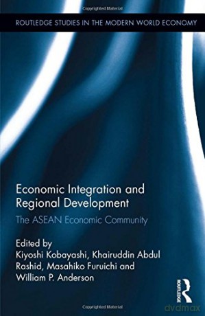Economic Integration and Regional Development: The ASEAN Economic Community Routledge Studies in the Modern World Economy - Kiyoshi Kobayashi [KSIĄŻKA]