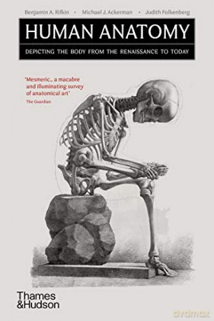 Human Anatomy: Depicting The Body From The Renaissance To Today - Benjamin A. Rifkin [KSIĄŻKA]