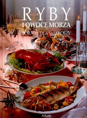 Ryby I Owoce Morza Porady Dla Smakoszy [KSIĄŻKA]