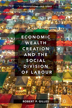 Economic Wealth Creation and the Social Division of Labour: Volume I: Institutions and Trust: 1 - Robert P. Gilles [KSIĄŻKA]
