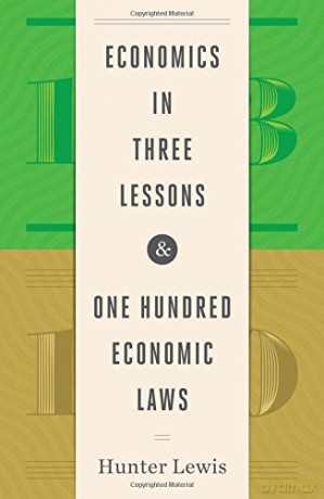Economics in Three Lessons and One Hundred Economics Laws: Two Works in One Volume - Hunter Lewis [KSIĄŻKA]
