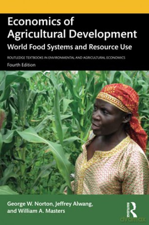 Economics of Agricultural Development: World Food Systems and Resource Use Routledge Textbooks in Environmental and Agricultural Economics - George W. Norton [KSIĄŻKA]