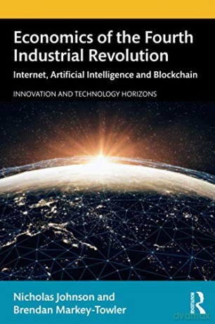 Economics of the Fourth Industrial Revolution: Internet, Artificial Intelligence and Blockchain Innovation and Technology Horizons - Nicholas Johnson [KSIĄŻKA]