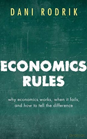 Economics Rules: Why Economics Works, When It Fails, and How To Tell The Difference - Dani Rodrik [KSIĄŻKA]