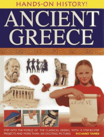 Hands-On History! Ancient Greece: Step Into The World Of The Classical Greeks, With 15 Step-By-Step Projects And 350 Exciting Pictures - Richard Tames [KSIĄŻKA]