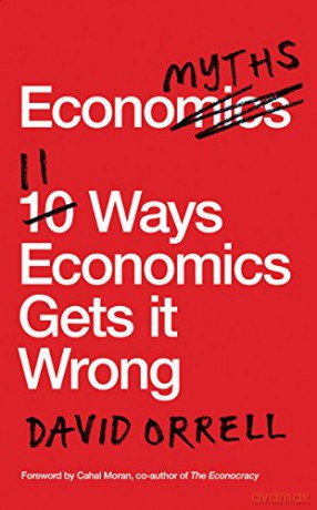 Economyths: 11 Ways Economics Gets it Wrong - David Orrell [KSIĄŻKA]