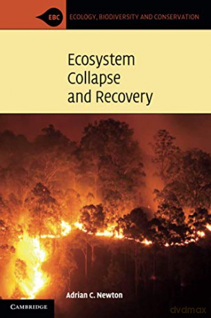Ecosystem Collapse and Recovery Ecology, Biodiversity and Conservation - Adrian C. Newton [KSIĄŻKA]