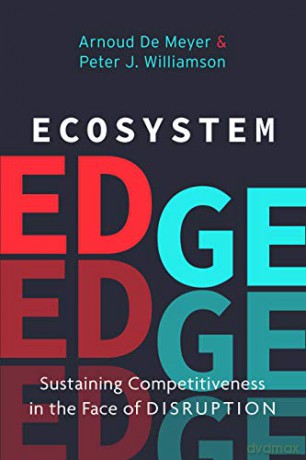 Ecosystem Edge: Sustaining Competitiveness in the Face of Disruption - Peter J. Williamson [KSIĄŻKA]