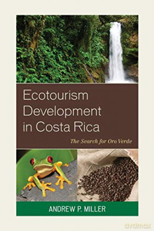 Ecotourism Development in Costa Rica: The Search for Oro Verde - Andrew P. Miller [KSIĄŻKA]