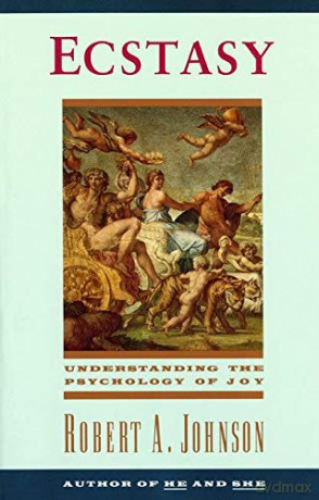 Ecstasy: Understanding the Psychology of Joy - Robert A. Johnson [KSIĄŻKA]