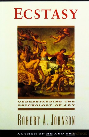 Ecstasy: Understanding the Psychology of Joy - Robert A. Johnson [KSIĄŻKA]