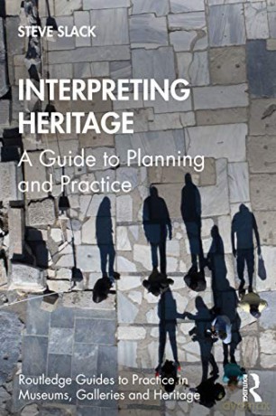 Interpreting Heritage: A Guide To Planning And Practice (Routledge Guides To Practice In Museums, Galleries And Heritage) - Steve Slack [KSIĄŻKA]