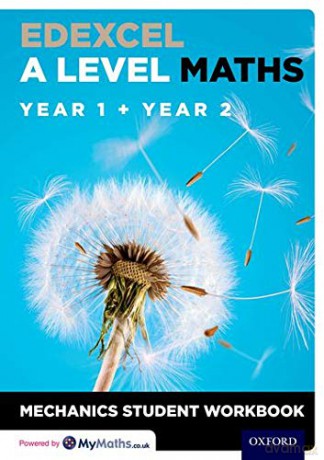 Edexcel A Level Maths: Year 1 + Year 2 Mechanics Student Workbook: With all you need to know for your 2021 assessments - David Baker [KSIĄŻKA]