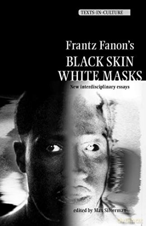 Frantz Fanon's 'Black Skin, White Masks': New Interdisciplinary Essays (Texts In Culture) - Max Silverman [KSIĄŻKA]