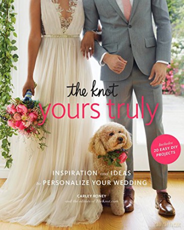 Knot's Yours Truly: Inspiration And Ideas To Personalize Your Wedding - Carley Roney [KSIĄŻKA]