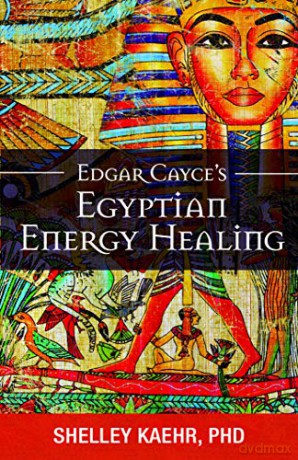 Edgar Cayce's Egyptian Energy Healing - Shelley Kaehr [KSIĄŻKA]