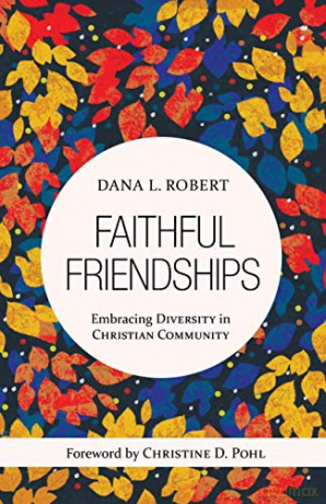 Faithful Friendships: Embracing Diversity In Christian Community - Dana L. Robert [KSIĄŻKA]