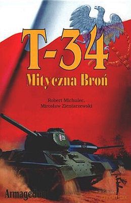 T-34 Mityczna Broń Tom II - Robert Michulec, Mirosław Zientarzewski [KSIĄŻKA]