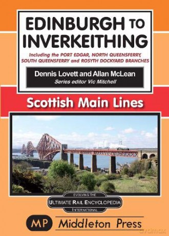 Edinburgh To Inverkeithing.: including The Port Edgar, North Queensferry And Rosyth Dockyard Branches. Scottish Main Lines. - Dennis Lovett [KSIĄŻKA]