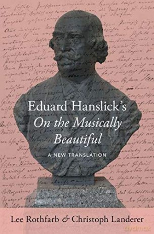 Eduard Hanslick's On the Musically Beautiful: A New Translation - Lee Rothfarb [KSIĄŻKA]