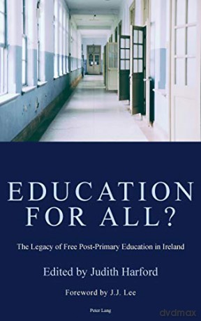Education for All; The Legacy of Free Post-Primary Education in Ireland - Judith Harford [KSIĄŻKA]