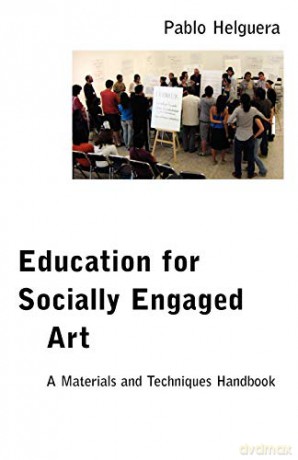 Education for Socially Engaged Art: A Materials and Techniques Handbook - Pablo Helguera [KSIĄŻKA]
