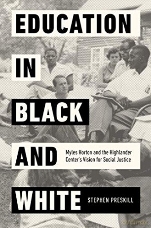 Education in Black and White: Myles Horton and the Highlander Center's Vision for Social Justice - Stephen Preskill [KSIĄŻKA]