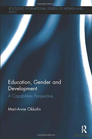 Education, Gender and Development: A Capabilities Perspective Routledge International Studies of Women and Place - Mari-Anne Okkolin [KSIĄŻKA]