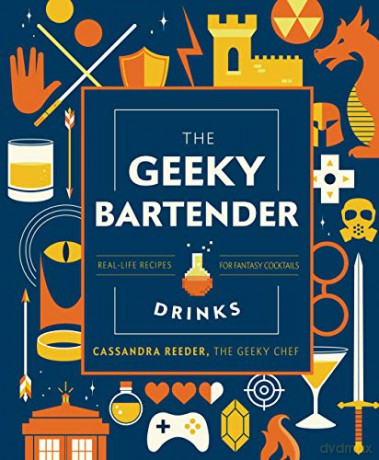 The Geeky Bartender Drinks: Real-Life Recipes For Fantasy Cocktails (Geeky Chef) - Cassandra Reeder [KSIĄŻKA]