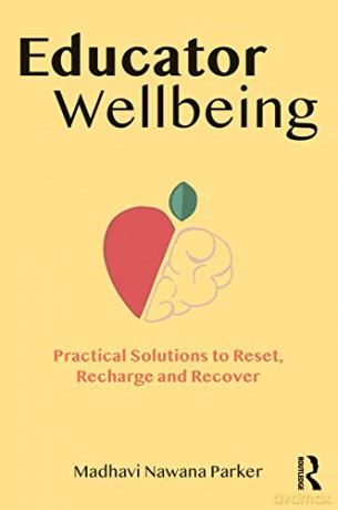 Educator Wellbeing: Practical Solutions to Reset, Recharge and Recover - Madhavi Nawana Parker [KSIĄŻKA]