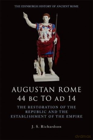 Augustan Rome, 44 Bc To Ad 14: The Restoration Of The Republic And The Establishment Of The Empire (Edinburgh History Of Ancient Rome) - John Richardson [KSIĄŻKA]