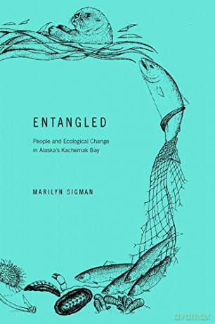 Entangled: People And Ecological Change In Alaska's Kachemak Bay - Marilyn Sigman [KSIĄŻKA]