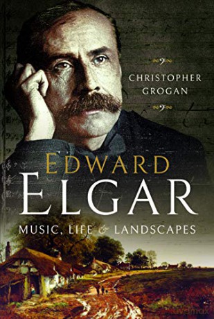Edward Elgar: Music, Life and Landscapes - Christopher Grogan [KSIĄŻKA]