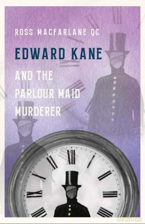 Edward Kane and the Parlour Maid Murderer - Ross Macfarlane [KSIĄŻKA]