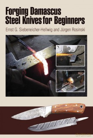 Forging Damascus Steel Knives For Beginners - Ernst G. Siebeneicher-Hellwig [KSIĄŻKA]